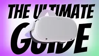 The Ultimate Guide To Owning An Oculus Quest 2 - The Best Tips, Tricks, and Guides