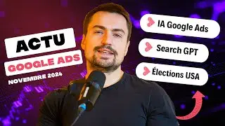 ACTU NOVEMBRE : IA Google Ads, Search GPT, impact élections USA