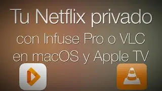 Tu Netflix privado con Infuse o VLC en macOS y Apple TV
