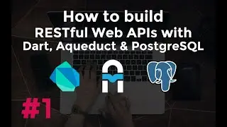 Build RESTful Web APIs with Dart, Aqueduct and PostgreSQL #1: Up and running with the example