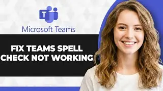 How to Fix Microsoft Teams Spell Check Not Working (2026 Guide)