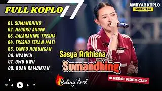 Sasya Arkhisna - SUMANDHING - NEGORO ANGIN - JALARANING TRESNA - TANPO HUBUNGAN || FULL ALBUM KOPLO