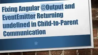 Fixing Angular @ Output and EventEmitter Returning undefined in Child-to-Parent Communication