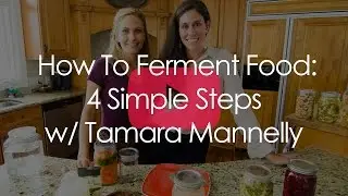 How To Ferment Food: 4 Simple Steps with Tamara Mannelly