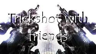 Trickshot with friends [Zippo&Zed0x]
