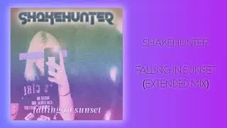 Shakehunter - Falling in Sunset (Extended Mix) [HANDS UP] [NEW SONG] #shakehunter #handsup #flstudio