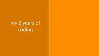 My 2 years of coding