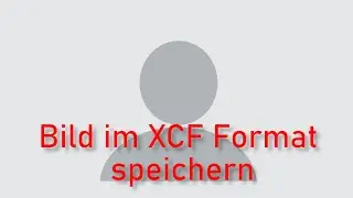 Quick Tipp Bild im Gimp eigenen Format xcf speichern