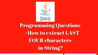 #7 : How to Extract last four character from string | java programming for Automation Testing