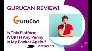 GuruCan REVIEW- Is This Platform WORTH Any Penny In My Pocket Again? (View Before use)