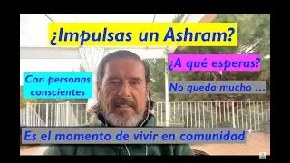 ¿IMPULSAS UN ASHRAM - COMUNIDAD CONSCIENCIAL EN TU ZONA?