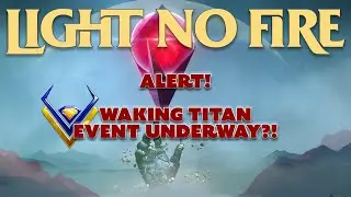ALERT! Potential Waking Titan Event for Light No Fire?!