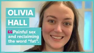 #12 - Olivia Hall / Painful sex and reclaiming the word “fat”