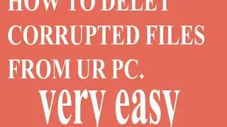 How to delete corrupted files from your system very easy.