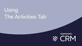 Teamwork CRM - Using The Activities Tab