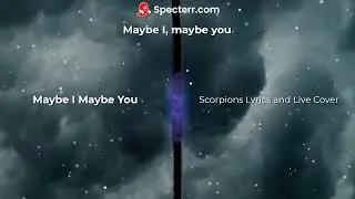 Maybe I Maybe You - Scorpions Lyrics + live cover by me