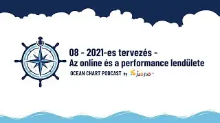 08 - 2021-es tervezés - Az online és a performance lendülete | Ocean Chart Podcast by JabJab