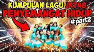【AUDIO】KUMPULAN LAGU JKT48 PENYEMANGAT HIDUP #part2