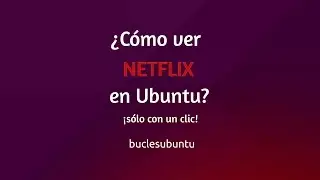 Como ver NETFLIX en Ubuntu - Con un Clic