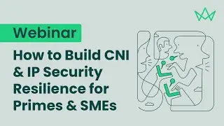 How to Build CNI & IP Security Resilience for Primes & SMEs