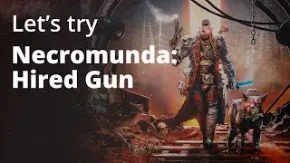 Let's try Necromunda: Hired Gun [GOG]