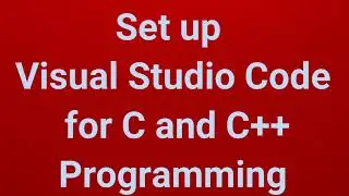 Set up Visual Studio Code for C and C++ programming language | Part 2