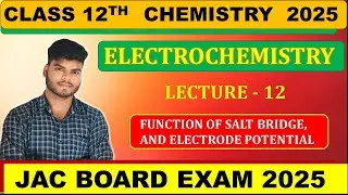 CLASS 12TH CHEMISTRY || ELECTROCHEMISTRY 12 || JAC BOARD 2025 , CBSE, JEE , NEET, CUET,