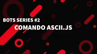 Bots series #2 - Comando ascii.js