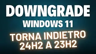 Windows 11 24H2 non ti PIACE? Torna INDIETRO alla 23H2