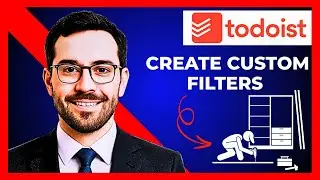 How To Create Custom Filters In TODOIST (Complete 2025 Guide)