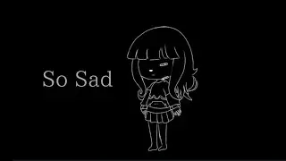 [ So Sad meme ] Gacha Club
