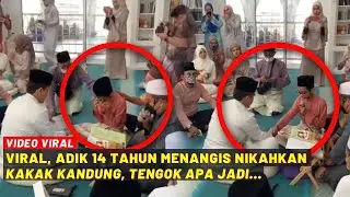 VIRAL, ADIK 14 TAHUN MENANGIS NIKAHKAN KAKAK KANDUNG, TENGOK APA JADI...