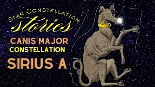 Star Constellation Stories: CANIS MAJOR and Sirius