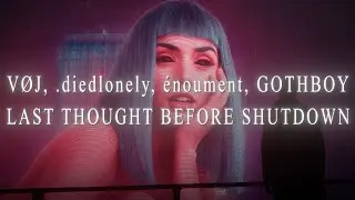 VØJ, .diedlonely, énoument, GOTHBOY - Last Thought Before Shutdown (4K Official Music Video)