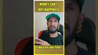 MONEY CANT BUY HAPPINESS NGA BA O WALA KA LANG PERA?
