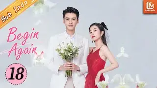 Begin Again [18]【INDO SUB】 Cerita Masa Lalu Keluarga Lu | MangoTV Indonesia