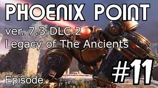 Phoenix Point DLC 2 (7.3) Legacy of The Ancients Campaign Ep#11 (1440p)