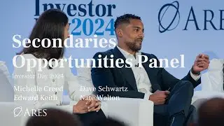 Ares Secondaries Leaders Share an Overview and Outlook | Ares Investor Day 2024