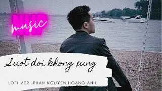 #SDKX | Suot Doi Khong Xung「Lofi Ver」/ Phan Nguyen Hoang Anh x NHp | NHp Records Release