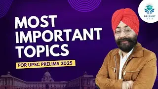 MOST IMPORTANT TOPICS FOR UPSC PRELIMS 2025| PRELIMS के लिए बस इतना कर लीजिए| DELIGHT IAS