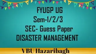 FYUGP/UG sem-1/2/3 SEC- Guess Paper DISASTER MANAGEMENT VBU 2023-27