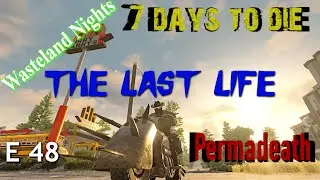 7 Days to Die | Alpha 19 | The Last Life Series | Episode 48 | Permadeath |  No Loot Respawn