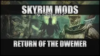 ♛ Awesome Skyrim Mods! - Return of the Dwemer