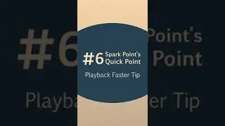 Quick Point 6: Playback Faster Tip
