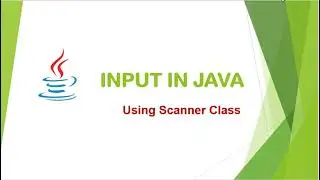 Input in JAVA | Using Scanner Class