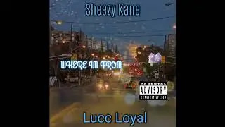 Lucc Loyal Ft Sheezy Kane - Where I'm From (Original Audio) Visualizer!
