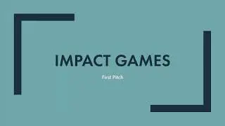 First Pitch Presentation, Impact Games.