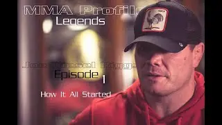 MMA Profile Legends Presents - Joe Riggs: Episode 1-  How It All Started