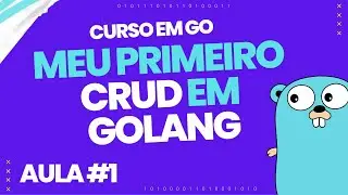 Introdução do projeto - Meu Primeiro CRUD em GoLang | AULA #1