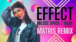 EFFECT - Miłość Spada z Nieba Matris Remix / Disco Polo 2022 /